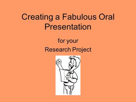 Creating a Fabulous Oral Presentation