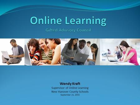 Wendy Kraft Supervisor of Online Learning New Hanover County Schools September 21, 2015.