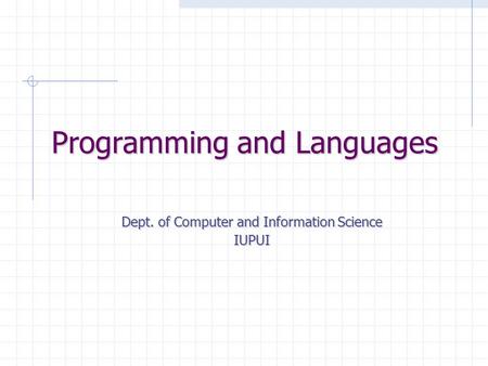 Programming and Languages Dept. of Computer and Information Science IUPUI.