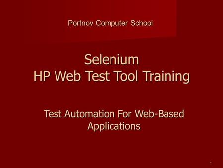 Test Automation For Web-Based Applications Portnov Computer School 1 Selenium HP Web Test Tool Training.