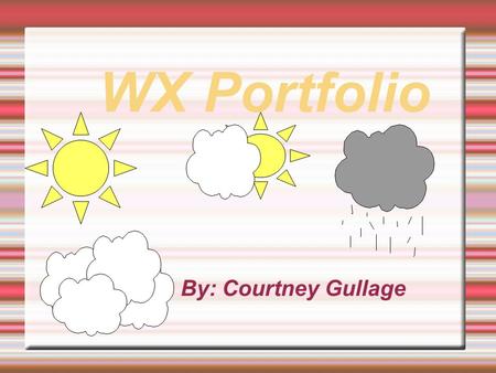 WX Portfolio By: Courtney Gullage. Tampa, FL 11-7-06 Today the weather will be in the 70's. With wind blowing from the east at 6mph. Their will be showers.