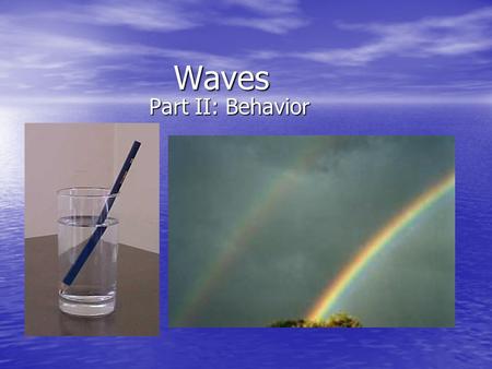Waves Part II: Behavior. The Wave Machine  Standing Waves Standing waves are a result of interference.