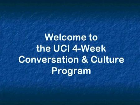 Welcome to the UCI 4-Week Conversation & Culture Program.