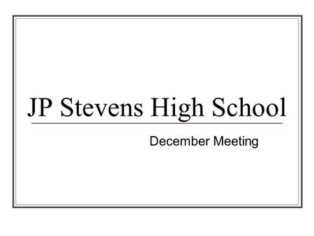 JP Stevens High School December Meeting. Summer Clones…