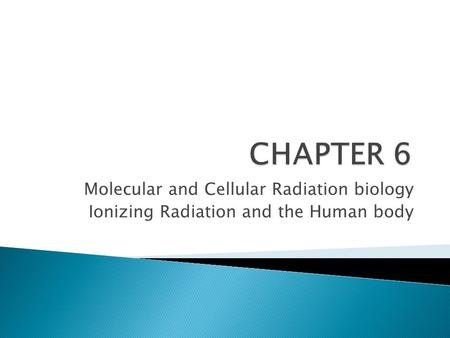 CHAPTER 6 Molecular and Cellular Radiation biology