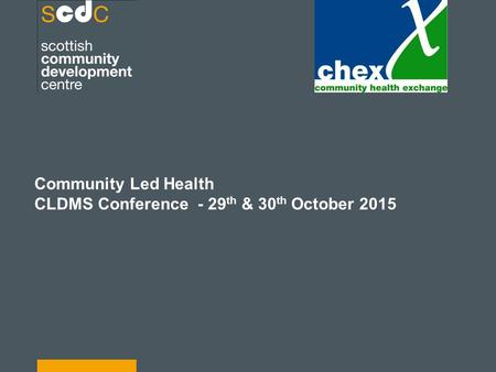 Community Led Health CLDMS Conference - 29 th & 30 th October 2015.