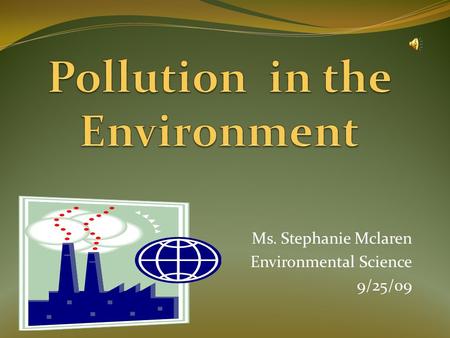 Ms. Stephanie Mclaren Environmental Science 9/25/09.