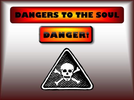 DANGERS TO THE SOUL. 2 EMOTIONAL DANGERS [CONCERNS/ATTITUDES]