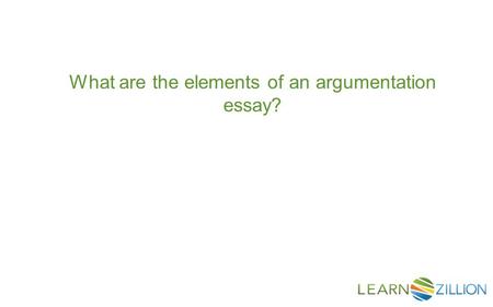 What are the elements of an argumentation essay?.
