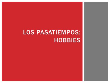 LOS PASATIEMPOS: HOBBIES.  An unconjugated verb  In Spanish: always ends with “ar” “er” or “ir”  When translated into English: always starts with “to”