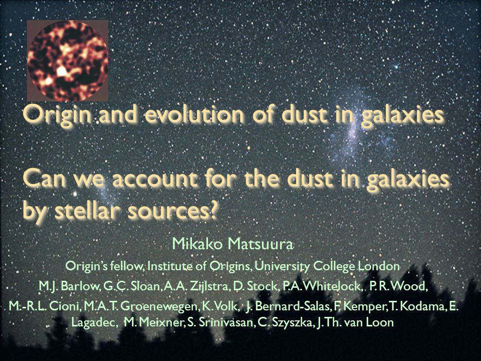 Origin And Evolution Of Dust In Galaxies Can We Account For The Dust In Galaxies By Stellar Sources Mikako Matsuura Origin S Fellow Institute Of Origins Ppt Download