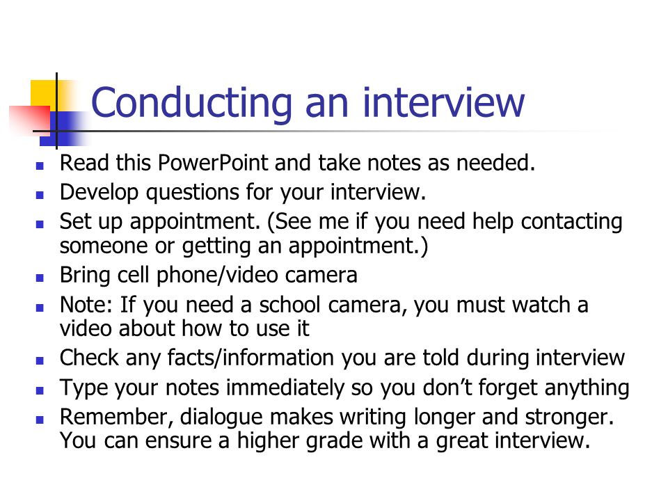 Conducting an interview Read this PowerPoint and take notes as needed.  Develop questions for your interview. Set up appointment. (See me if you  need help. - ppt download