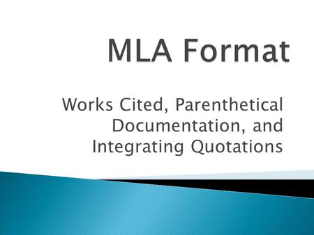 Works Cited, Parenthetical Documentation, and Integrating Quotations.