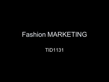 Fashion MARKETING TID1131. Market Research Understanding Secondary & Primary research Understanding Quantitative & Qualitative research.