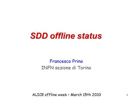 1 SDD offline status Francesco Prino INFN sezione di Torino ALICE offline week – March 15th 2010.