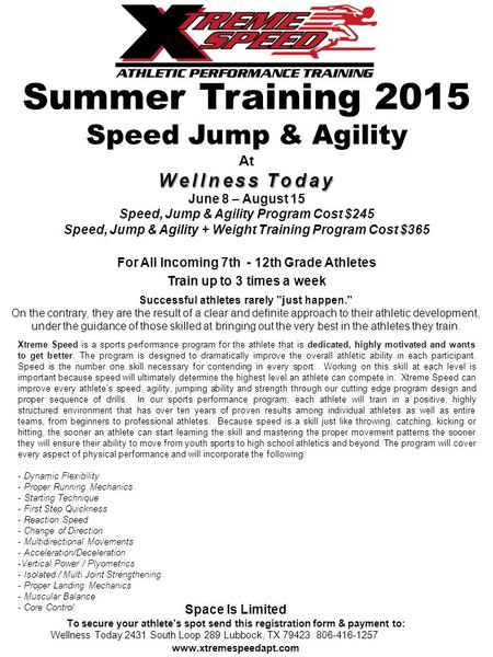 Summer Training 2015 Speed Jump & Agility At Wellness Today June 8 – August 15 Speed, Jump & Agility Program Cost $245 Speed, Jump & Agility + Weight Training.