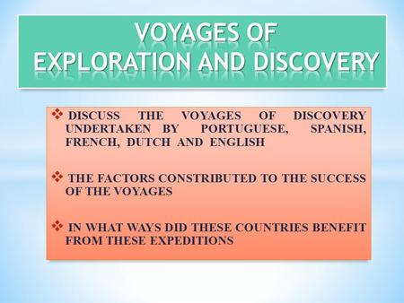  DISCUSS THE VOYAGES OF DISCOVERY UNDERTAKEN BY PORTUGUESE, SPANISH, FRENCH, DUTCH AND ENGLISH  THE FACTORS CONSTRIBUTED TO THE SUCCESS OF THE VOYAGES.