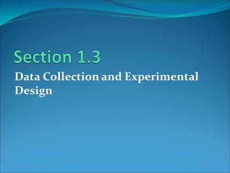Data Collection and Experimental Design. Data Collection Methods 1. Observational study 2. Experiment 3. Simulation 4. Survey.