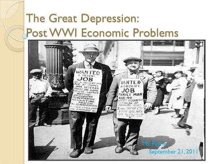 The Great Depression: Post WWI Economic Problems Ms. Payne September 21, 2011.