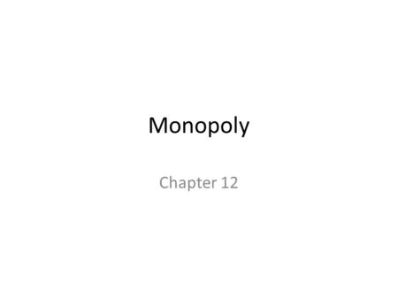 Monopoly Chapter 12. The Theory of Monopoly A firm is a monopoly if... There is one seller The single seller sells a product for which there is no close.