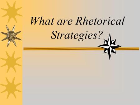 What are Rhetorical Strategies?. What is “rhetoric”?  Rhetoric is the “art or study of effective language.”  Effective language is language used to.