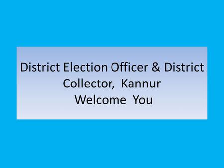 District Election Officer & District Collector, Kannur Welcome You.