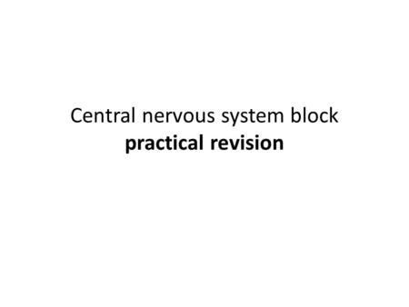 Central nervous system block practical revision.