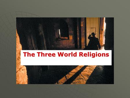 The Three World Religions Three World Religions Three major world religions began in Southwest Asia. MAIN IDEA: Three major world religions began in.