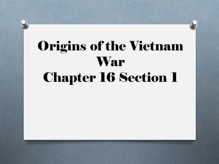 Origins of the Vietnam War Chapter 16 Section 1. Kennedy and Nixon O Shared a vision for a better America in the 1960’s O Still against Communism!!! O.
