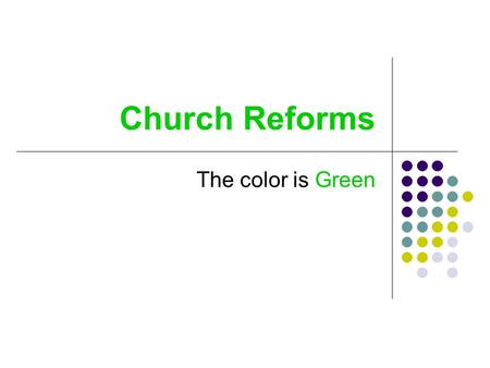 Church Reforms The color is Green. The Church in Crisis Between 500 and 1000 church were suffering.