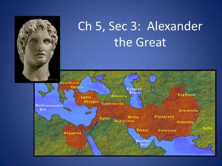 Ch 5, Sec 3: Alexander the Great. Objectives Understand how the Peloponnesian War allowed outside invaders to take over Greece. Explain how an outsider.