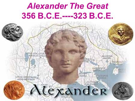 Alexander The Great 356 B.C.E.----323 B.C.E.. 48 years after the end of the Peloponnesian War, in 356 B.C.E., Alexander was born in Pella, Macedonia.