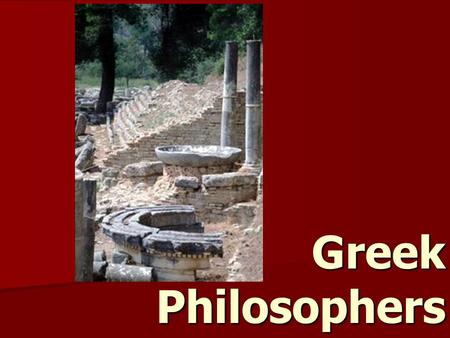 Greek Philosophers. Philosopher 1. What is a philosopher? 2. Why would a philosopher be seen as a respectable career and why might they be seen as better.