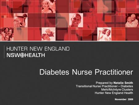 1 Diabetes Nurse Practitioner Prepared by Natalie Smith Transitional Nurse Practitioner – Diabetes Mehi/McIntyre Clusters Hunter New England Health November.