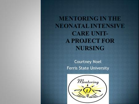 Mentoring In the Neonatal intensive care unit- A project for Nursing