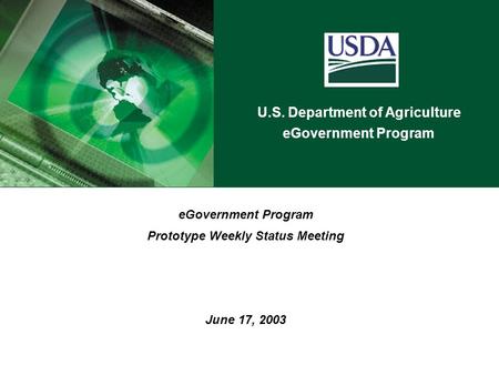 U.S. Department of Agriculture eGovernment Program Prototype Weekly Status Meeting June 17, 2003.
