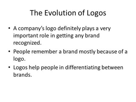 The Evolution of Logos A company’s logo definitely plays a very important role in getting any brand recognized. People remember a brand mostly because.