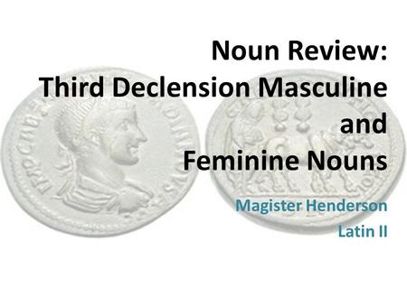 Noun Review: Third Declension Masculine and Feminine Nouns