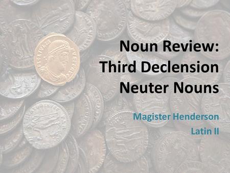 Noun Review: Third Declension Neuter Nouns