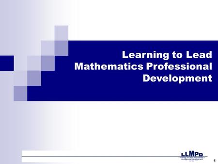 1 Learning to Lead Mathematics Professional Development.