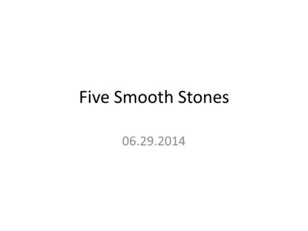 Five Smooth Stones 06.29.2014. The Stone of the Past 1 Samuel 17:37 The L ORD who rescued me from the paw of the lion and the paw of the bear will rescue.
