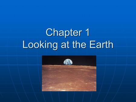 Chapter 1 Looking at the Earth. The Five Themes of Geography Geography: the study of the distribution and interaction of physical and human features on.