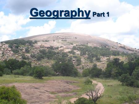 Geography Part 1. Geography is the study of the Earth, its physical features, and the people and creatures who live on it.