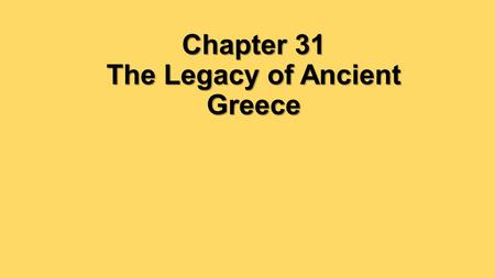 Chapter 31 The Legacy of Ancient Greece