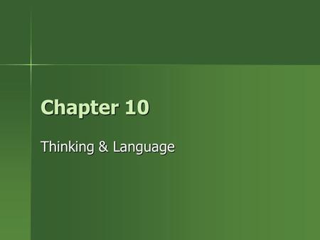 Chapter 10 Thinking & Language. Thinking I. Cognition: refers to all the mental activities associated with processing, understanding, remembering, and.