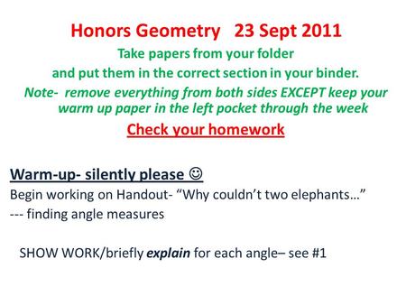 Honors Geometry 23 Sept 2011 Take papers from your folder and put them in the correct section in your binder. Note- remove everything from both sides EXCEPT.