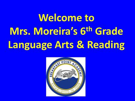Welcome to Mrs. Moreira’s 6 th Grade Language Arts & Reading.