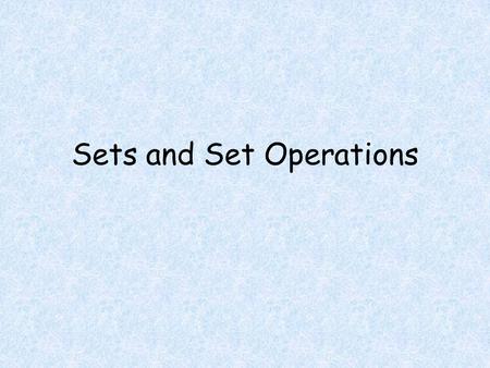 Sets and Set Operations. Objectives Determine if a set is well defined. Write all the subsets of a given set and label the subsets as proper or improper.