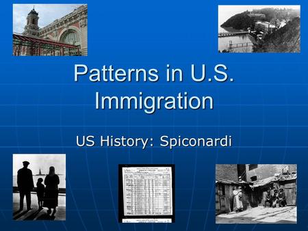 Patterns in U.S. Immigration US History: Spiconardi.