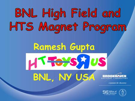 BNL High Field and HTS Magnet Program Ramesh Gupta BNL, NY USA H T.